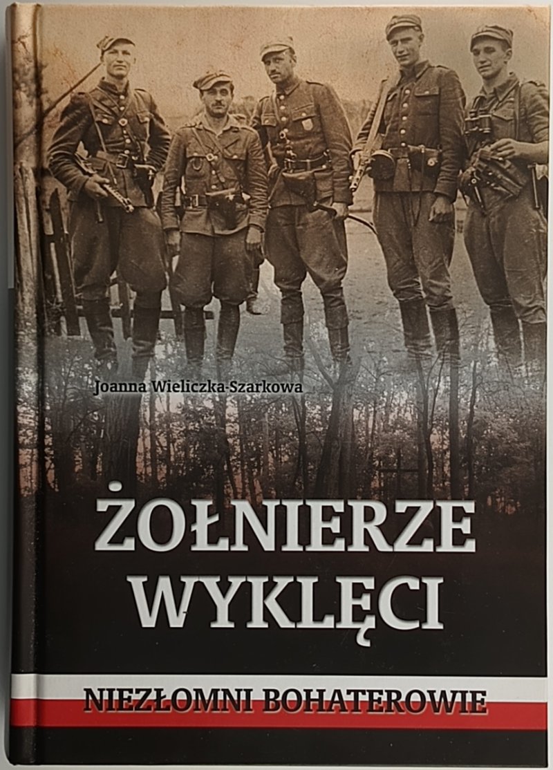 ŻOŁNIERZE WYKLĘCI - Joanna Wieliczka-Szarek