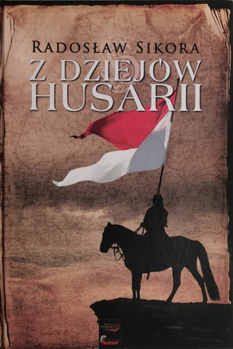 Z DZIEJÓW HUSARII - Radosław Sikora