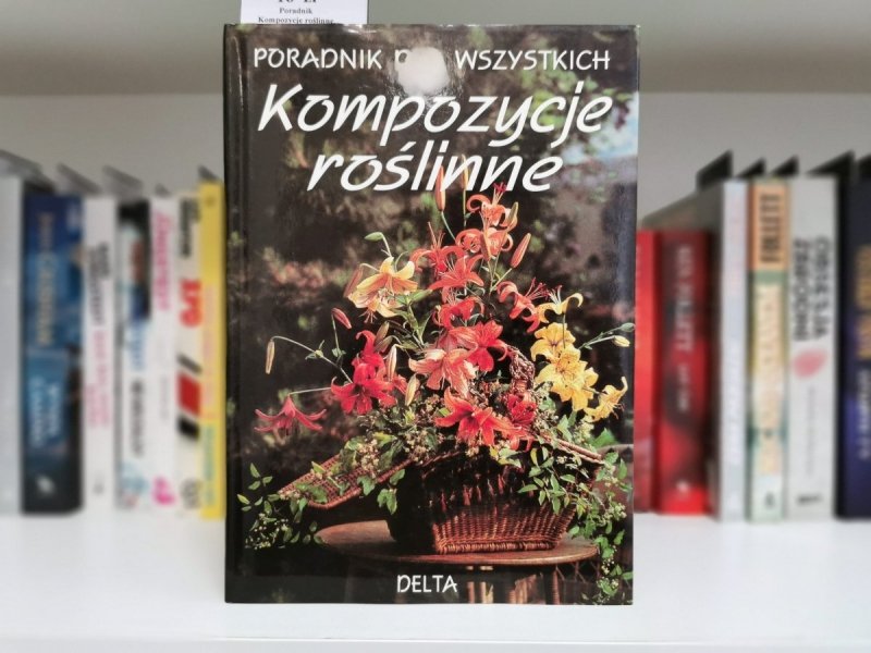 KOMPOZYCJE ROŚLINNE. PORADNIK DLA WSZYSTKICH 