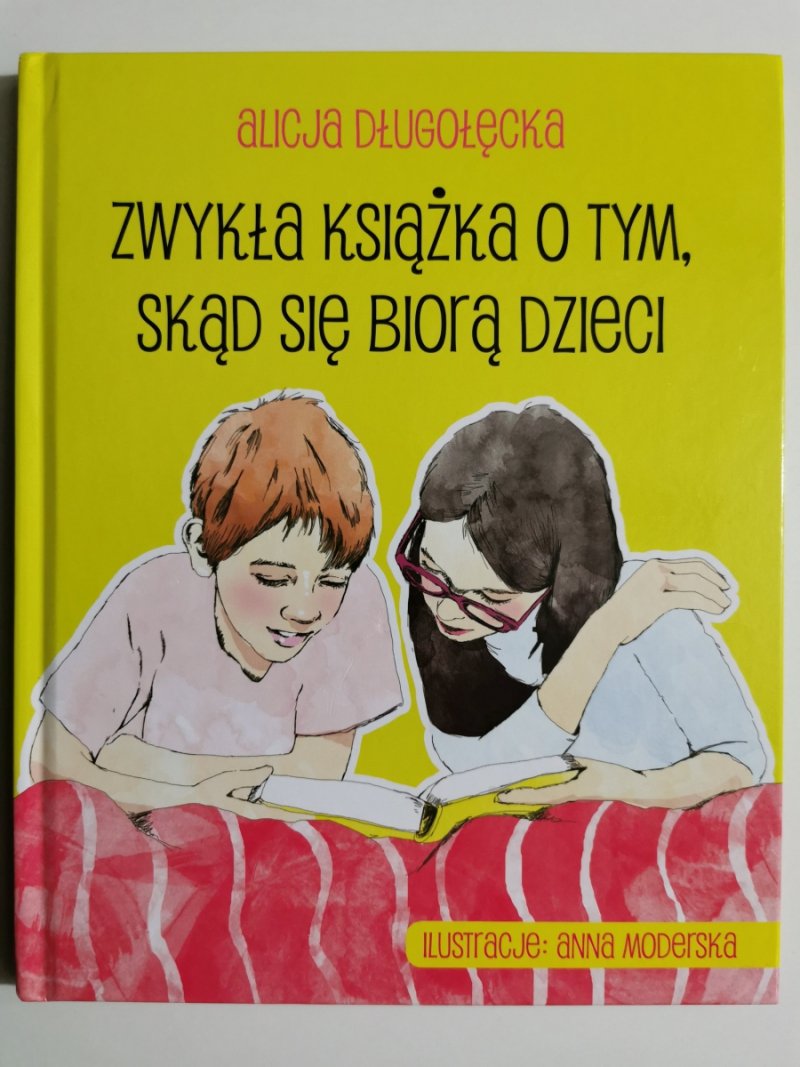 ZWYKŁA KSIĄŻKA O TYM, SKĄD SIĘ BIORĄ DZIECI - Alicja Długołęcka