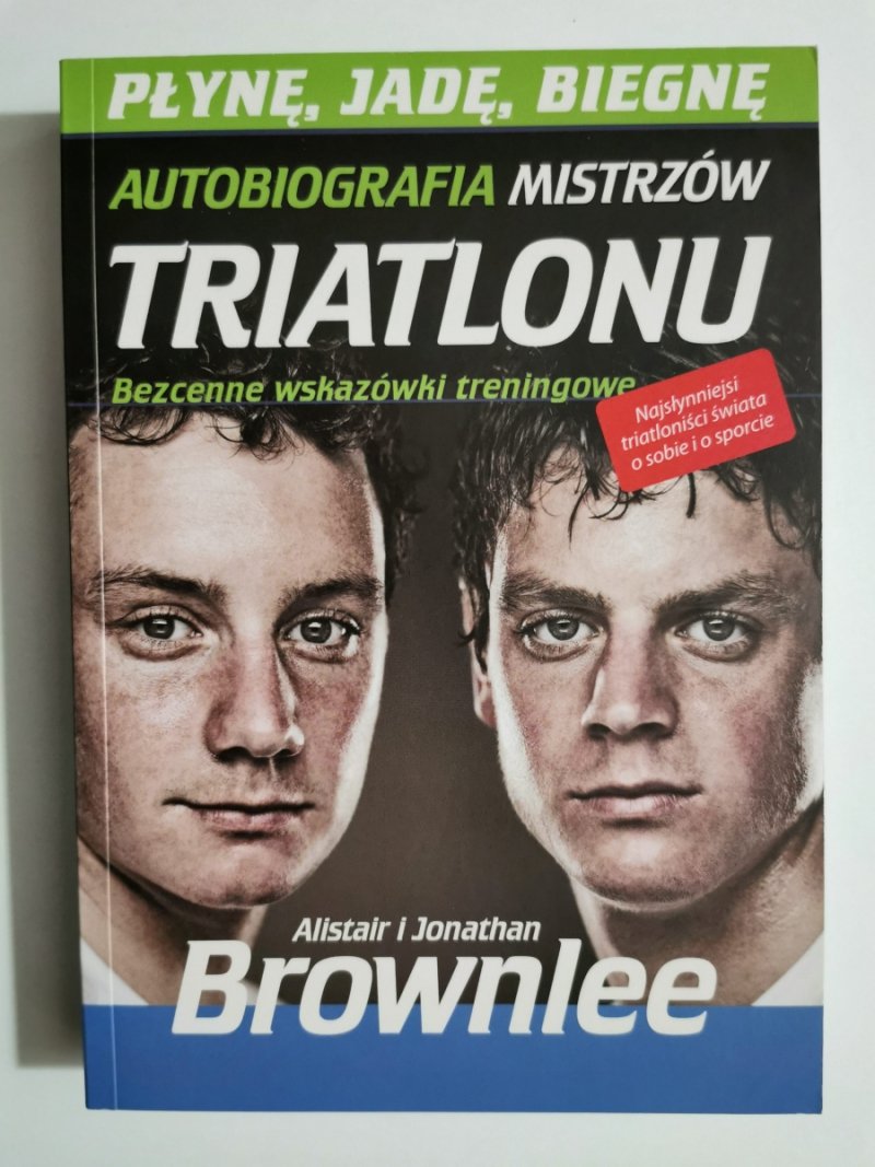 AUTOBIOGRAFIA MISTRZÓW TRIATLONU. BEZCENNE WSKAZÓWKI TRENINGOWE - Alistar I Jonathan Browlee