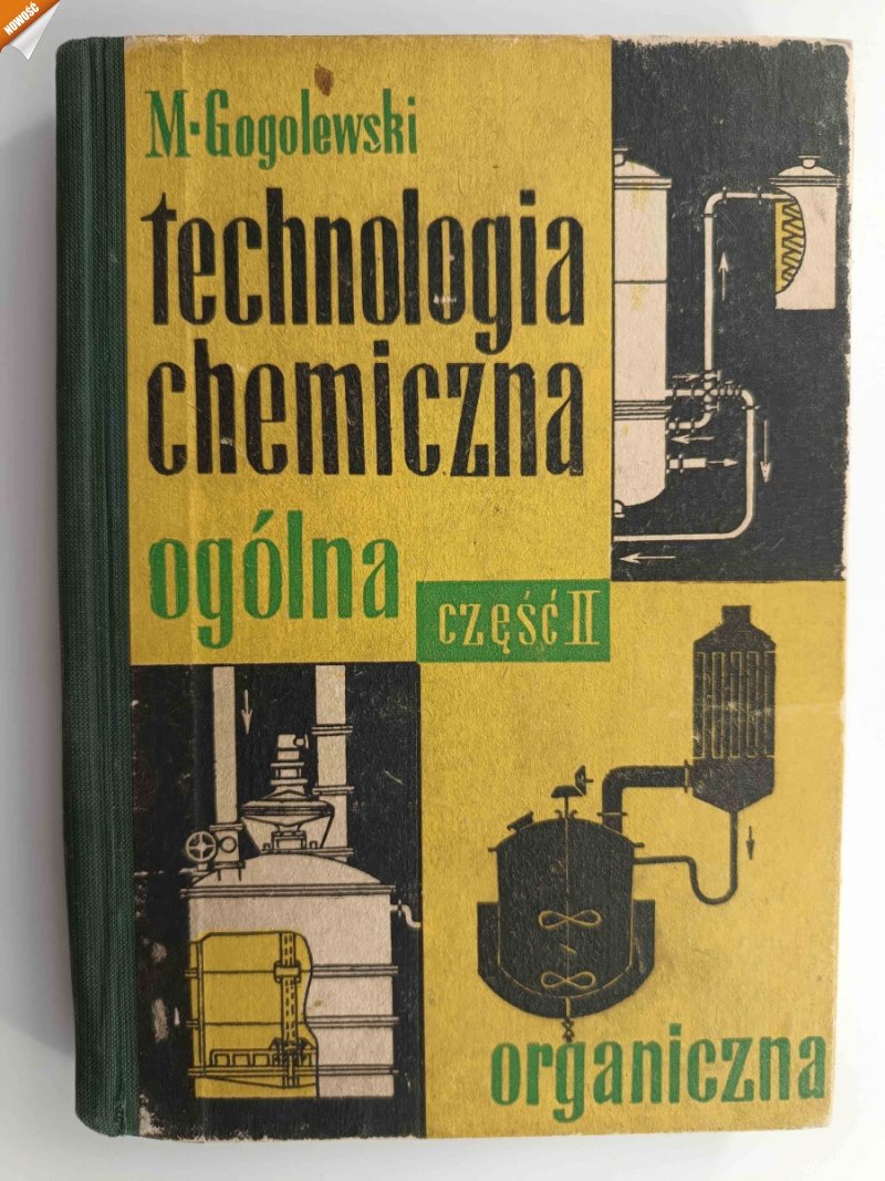 TECHNOLOGIA CHEMICZNA OGÓLNA CZĘŚĆ II ORGANICZNA - M. Gogolewski
