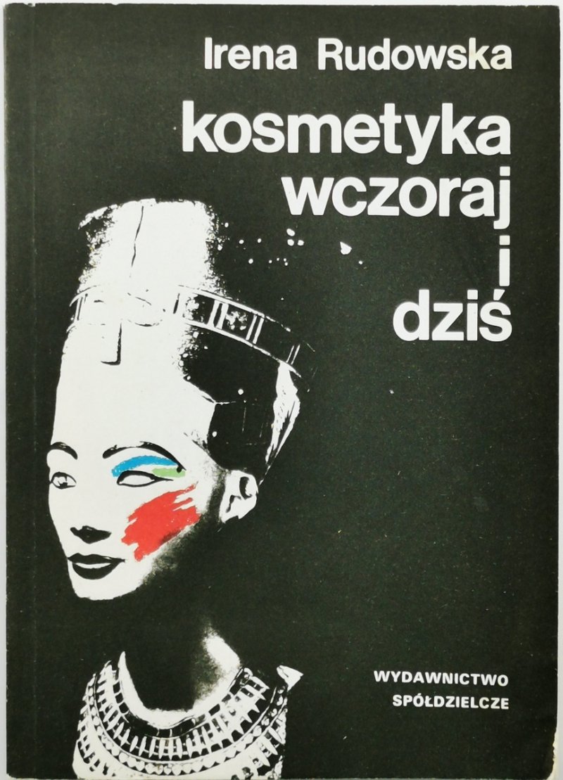 KOSMETYKA WCZORAJ I DZIŚ - Irena Rudowska