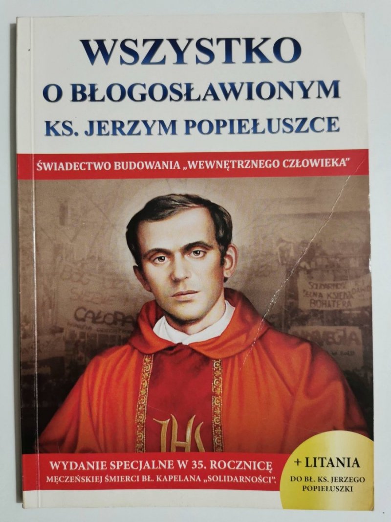 WSZYSTKO O BŁOGOSŁAWIONYM KS. JERZYM POPIEŁUSZCE. ŚWIADECTWO BUDOWANIA WEWNĘTRZNEGO CZŁOWIEKA 2019