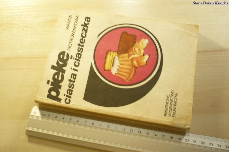 PIEKĘ CIASTA I CIASTECZKA Wanda Piotrowiakowa 1987
