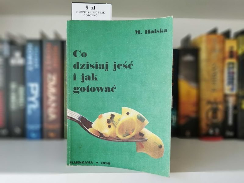 Co dzisiaj jeść i jak gotować - M. Halska