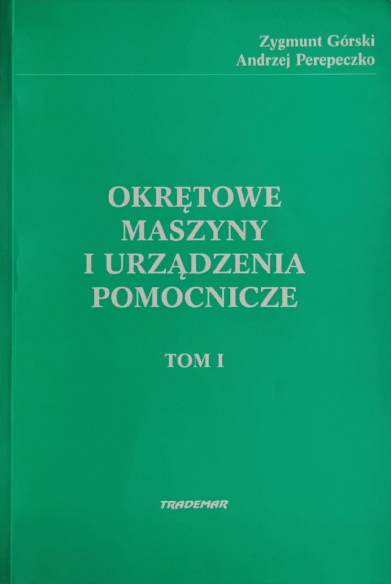 OKRĘTOWE MASZYNY I URZĄDZENIA POMOCNICZE TOM I - Zygmunt Górski