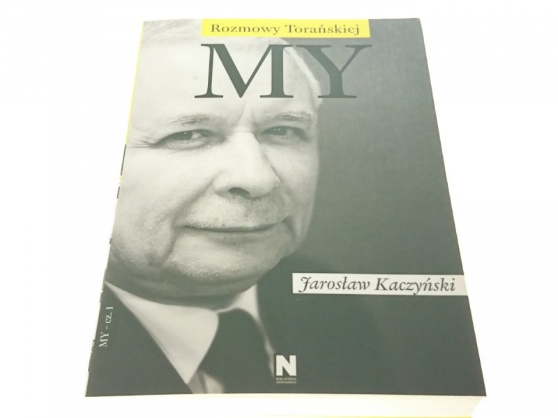 ROZMOWY TORAŃSKIEJ. MY - JAROSŁAW KACZYŃSKI TOM I