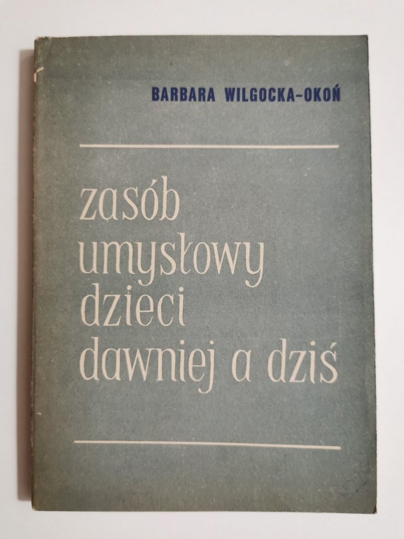 ZASÓB UMYSŁOWY DZIECI DAWNIEJ A DZIŚ - Barbara Wilgocka-Okoń 1967