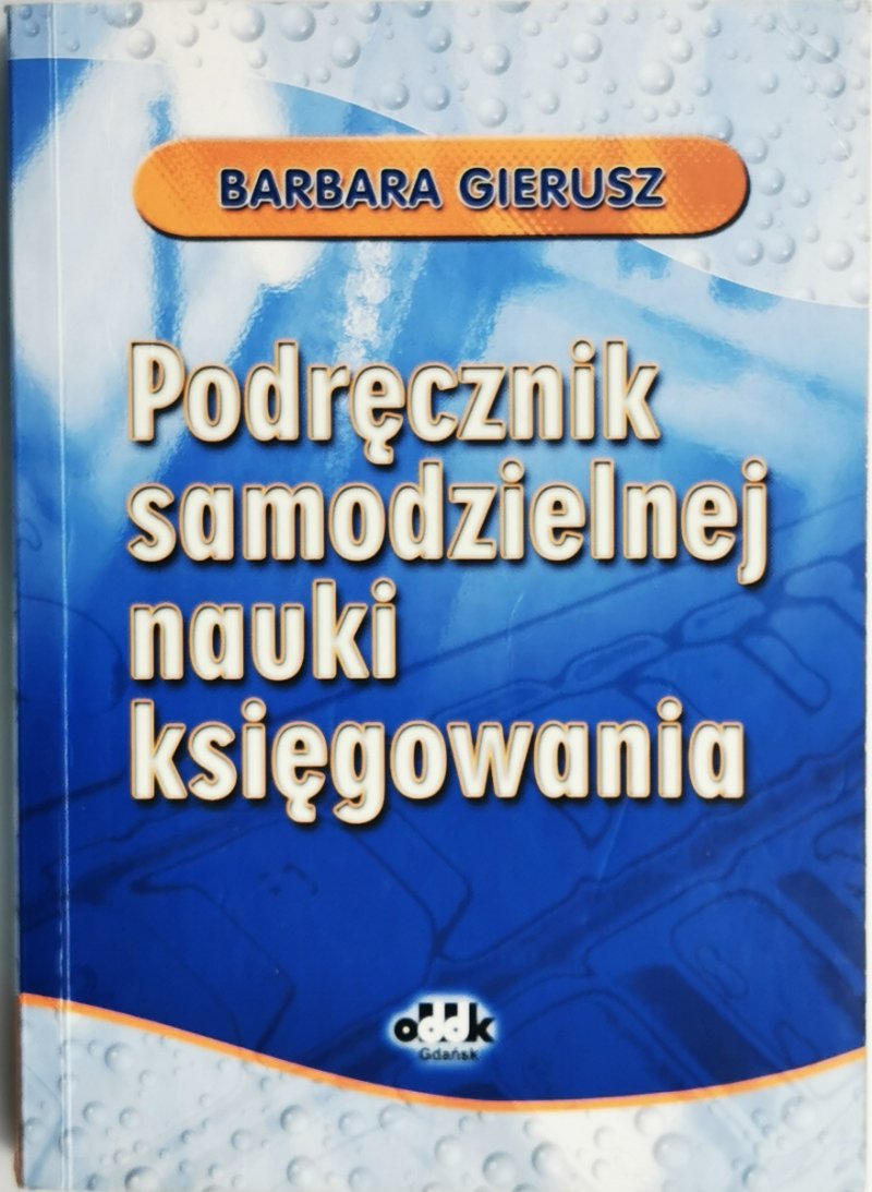 PODRĘCZNIK SAMODZIELNEJ NAUKI KSIĘGOWANIA - Barbara Gierusz