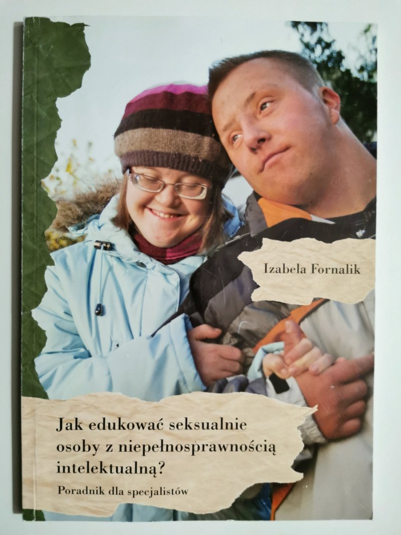 JAK EDUKOWAĆ SEKSUALNIE OSOBY Z NIEPEŁNOSPRAWNOŚCIĄ INTELEKTUALNĄ ? - Izabela Fornalik
