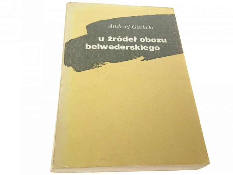 U ŹRÓDEŁ OBOZU BELWEDERSKIEGO - Garlicki 1983