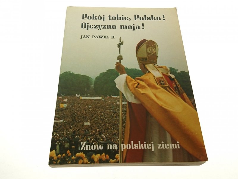 POKÓJ TOBIE, POLSKO! OJCZYZNO MOJA! JAN PAWEŁ II