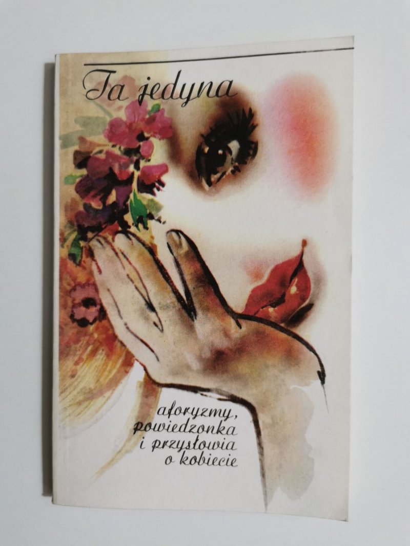 TA JEDYNA. AFORYZMY, POWIEDZONKA I PRZYSŁOWIA O KOBIECIE 1988
