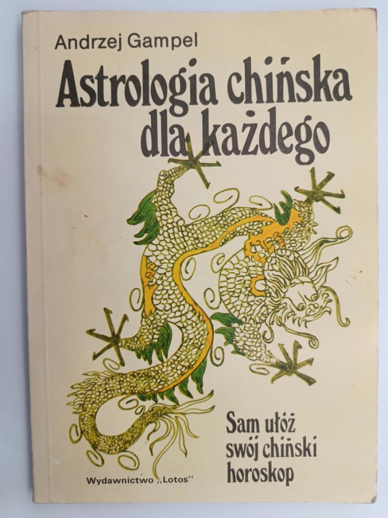 ASTROLOGIA CHIŃSKA DLA KAŻDEGO - Andrzej Gampel