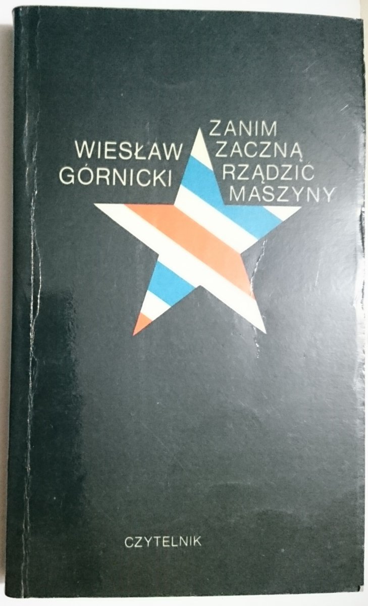 ZANIM ZACZNĄ RZĄDZIĆ MASZYNY Wiesław Górnicki 1976