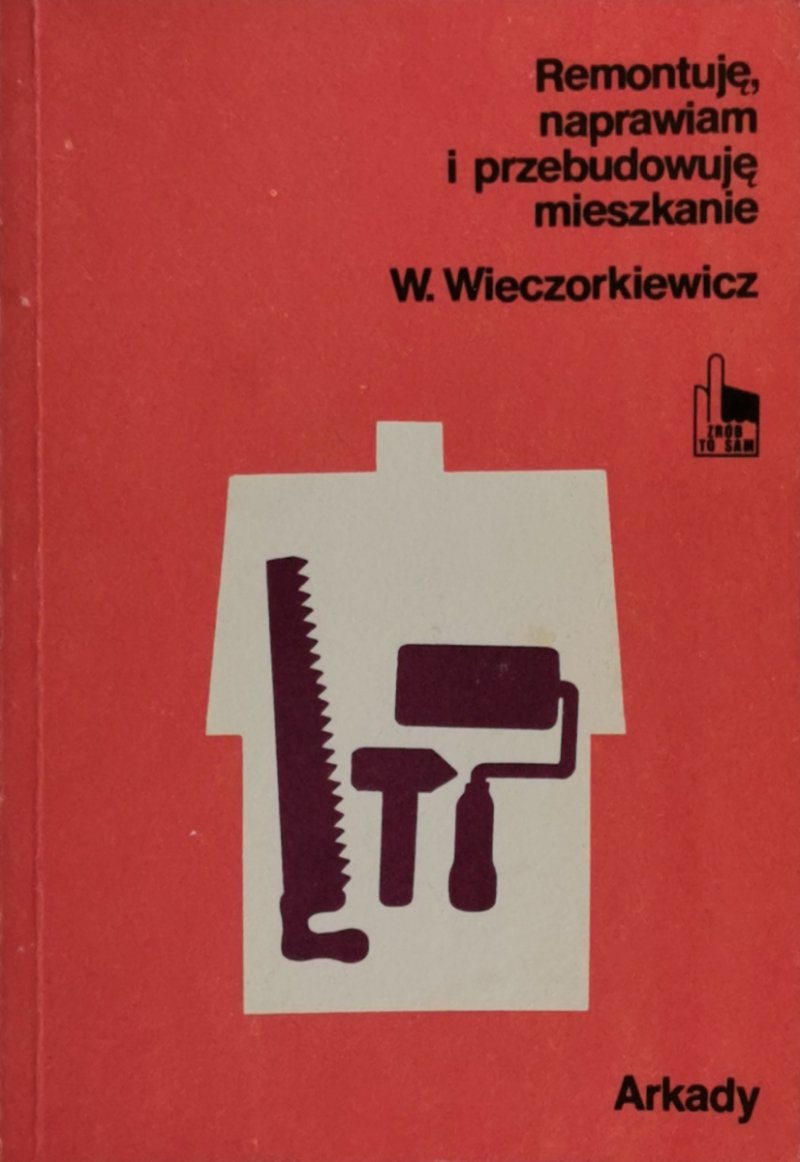 REMONTUJĘ, NAPRAWIAM I PRZEBUDOWUJĘ MIESZKANIE - W. Wieczorkiewicz
