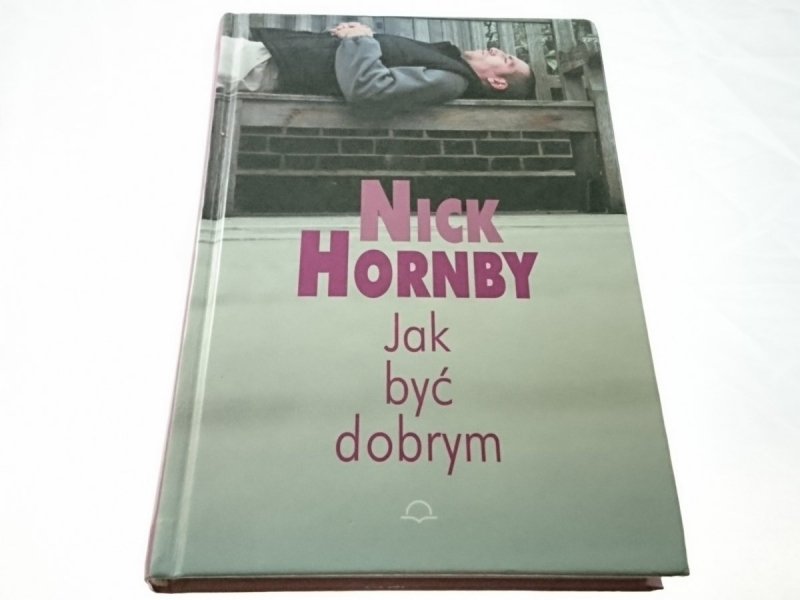 JAK BYĆ DOBRYM - Nick Hornby 2003