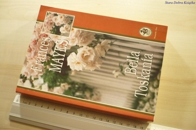 BELLA TOSKANIA - Frances Mayes 2000