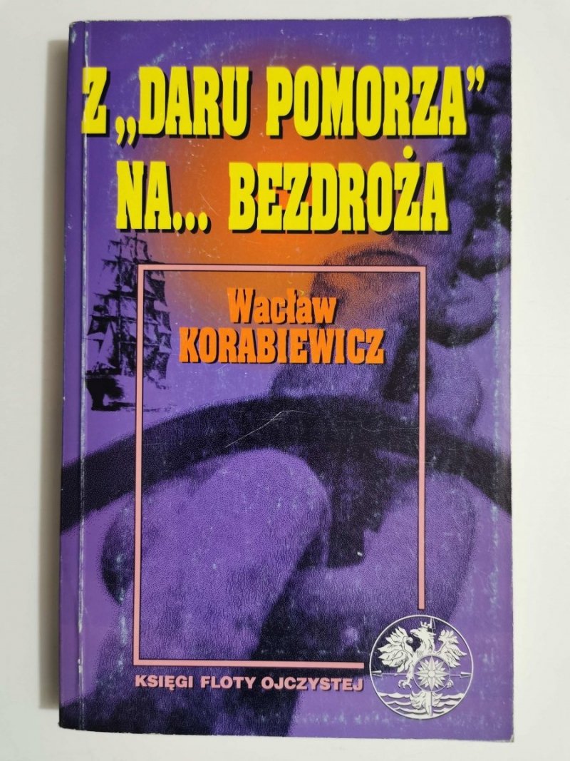 Z DARU POMORZA NA BEZDROŻA - Wacław Korabiewicz 1993