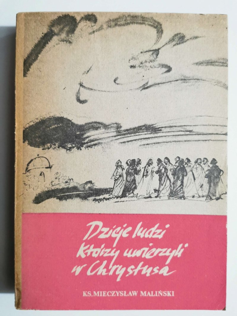 DZIEJE LUDZI KTÓRZY UWIERZYLI W CHRYSTUSA - Mieczysław Maliński