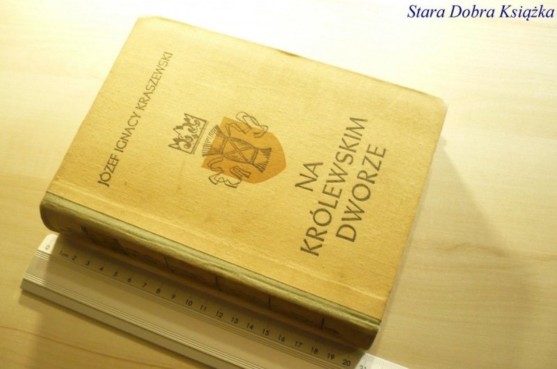 NA KRÓLEWSKIM DWORZE Józef Ignacy Kraszewski 1973