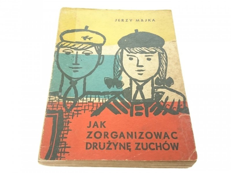 JAK ZORGANIZOWAĆ DRUŻYNĘ ZUCHÓW - Jerzy Majka 1959
