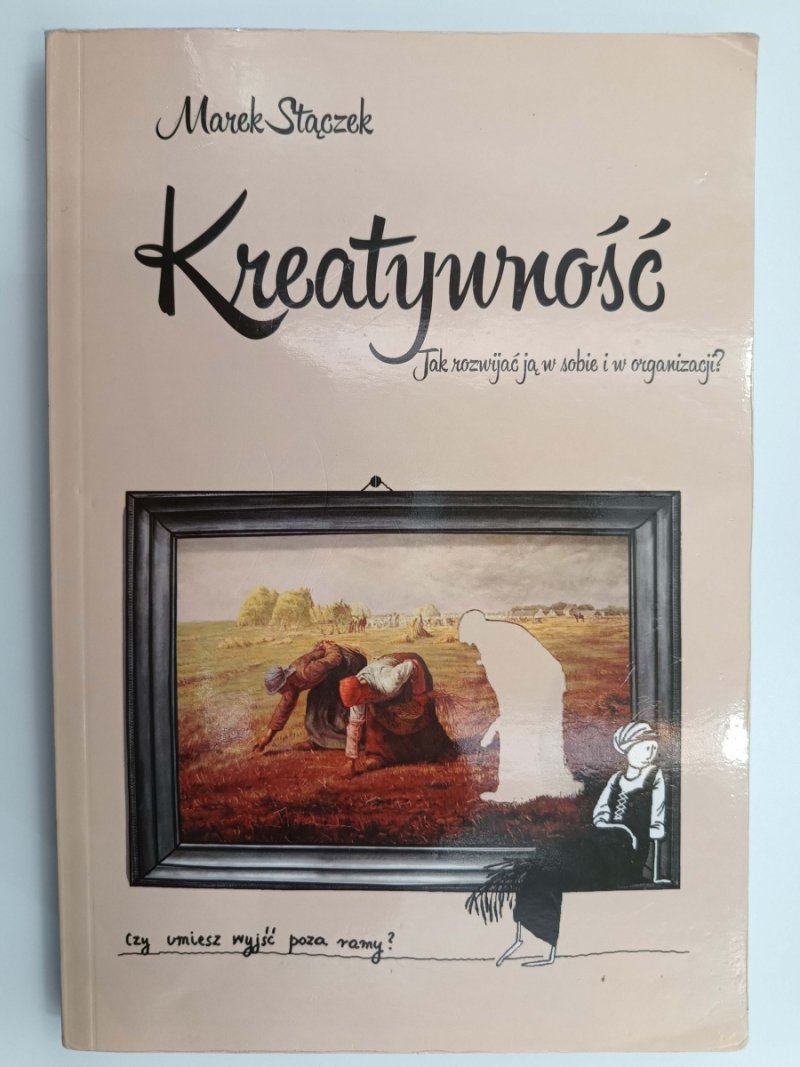 KREATYWNOŚĆ. JAK ROZWIJAĆ JĄ W SOBIE I W ORGANIZACJI? - Marek Stączek