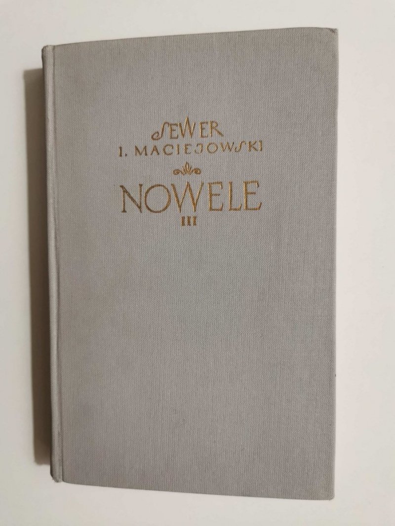 DZIEŁA WYBRANE TOM IV NOWELE III - Sewer (Ignacy Maciejowski) 1955