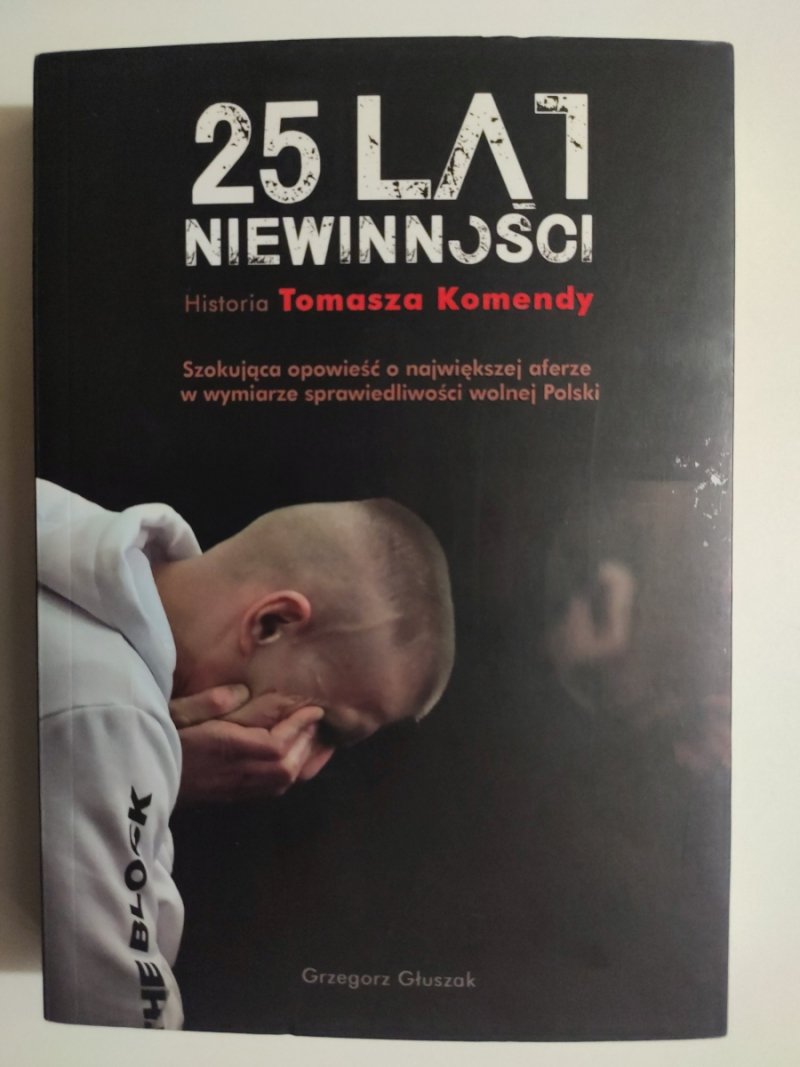 25 LAT NIEWINNOŚCI HISTORIA TOMASZA KOMENDY - Grzegorz Głuszak