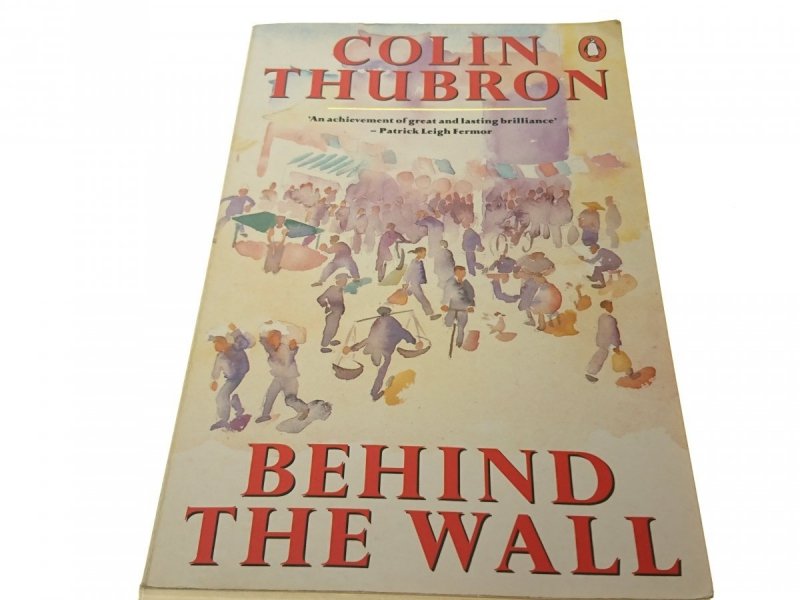 BEHIND THE WALL - Colin Thubron 1988