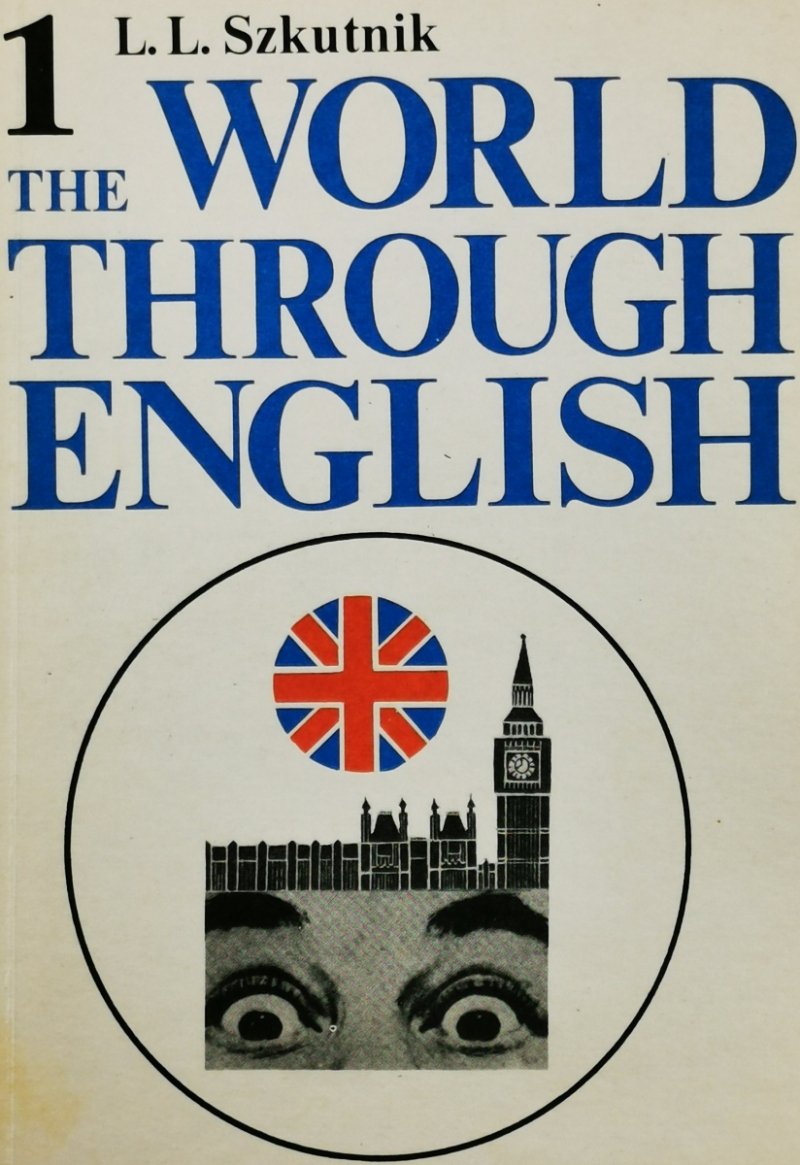 THE WORLD THROUGH ENGLISH. T. 1 Z. 1 - Leon Leszek Szkutnik