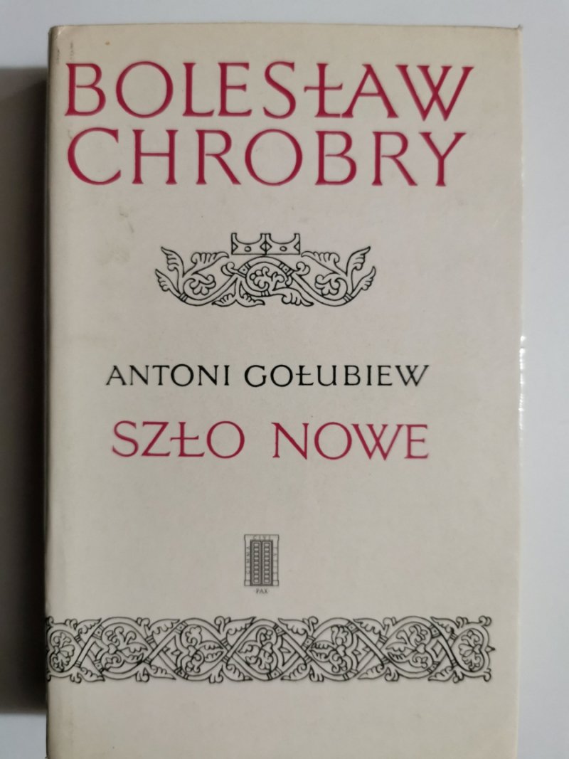 BOLESŁAW CHROBRY SZŁO NOWE – TOM 2 - Antoni Gołubiew