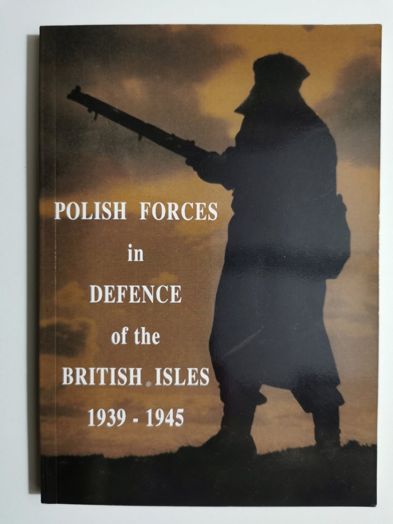 POLISH FORCES INDEFENCE OF THE BRITISH ISLES 1939-1945 - Eugenia Maresch