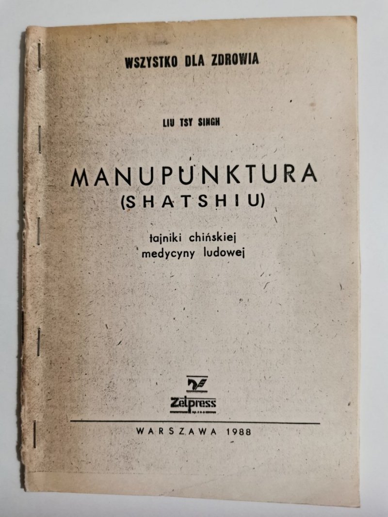 MANUPUNKTURA (SHATSHIU) TAJNIKI CHIŃSKIEJ MEDYCYNY LUDOWEJ - Liu Tsy Singh 