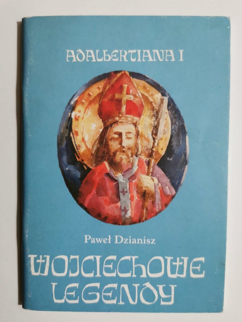ADALBERTIANA 1. WOJCIECHOWE LEGENDY - Paweł Dzianisz