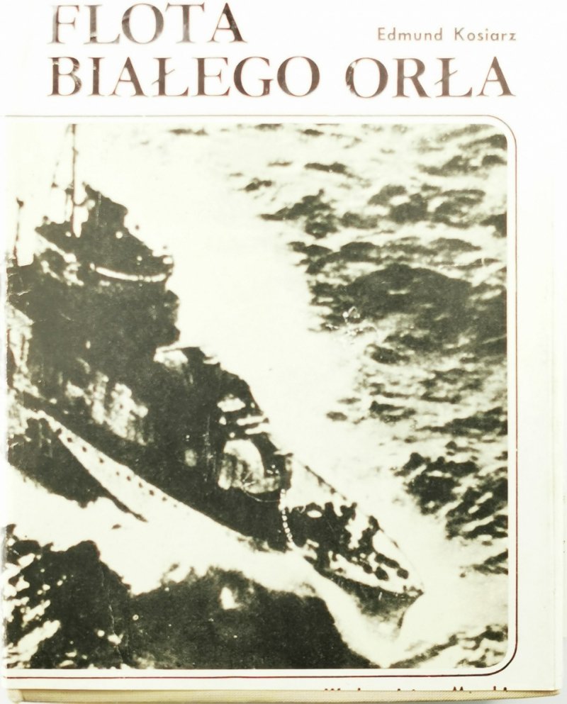 FLOTA BIAŁEGO ORŁA - Edmund Kosiarz