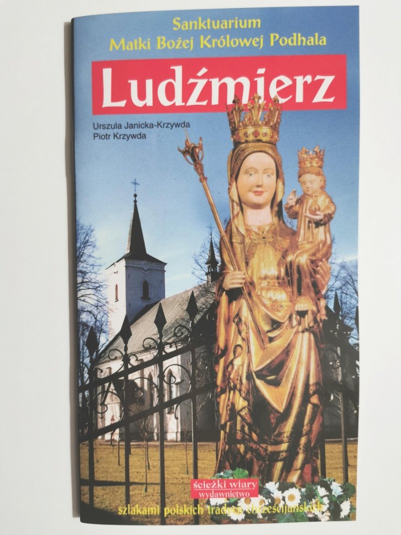 SANKTUARIUM MATKI BOŻEJ KRÓLOWEJ PODHALA LUDŹMIERZ - Urszula Janicka-Krzywda