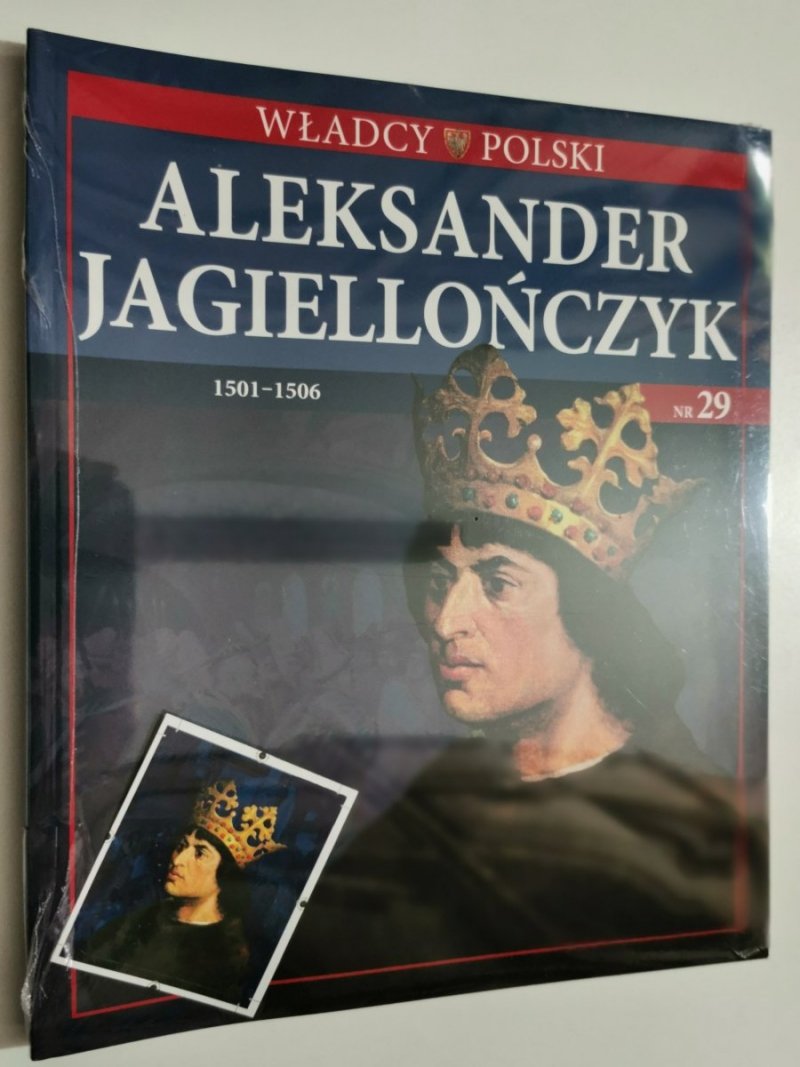 WŁADCY POLSKI nr 29. ALEKSANDER JAGIELLOŃCZYK 1501-1506