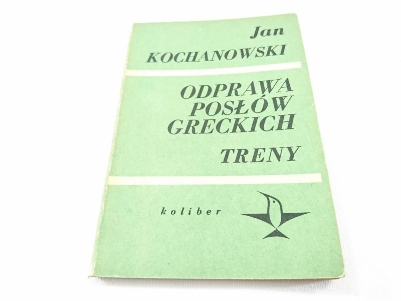 ODPRAWA POSŁÓW GRECKICH. TRENY - Kochanowski 1972