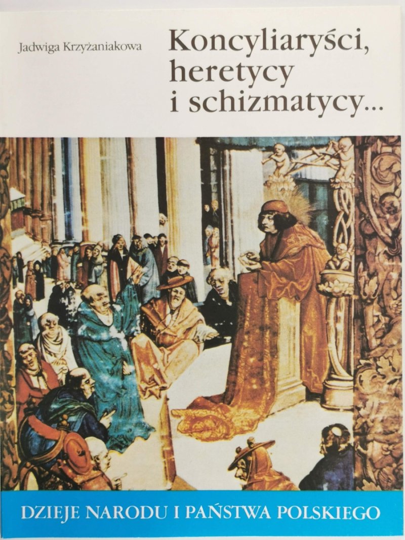 DNIPP: KONCYLIARYŚCI, HERETYCY I SCHIZMATYCY… - Jadwiga Krzyżaniakowa