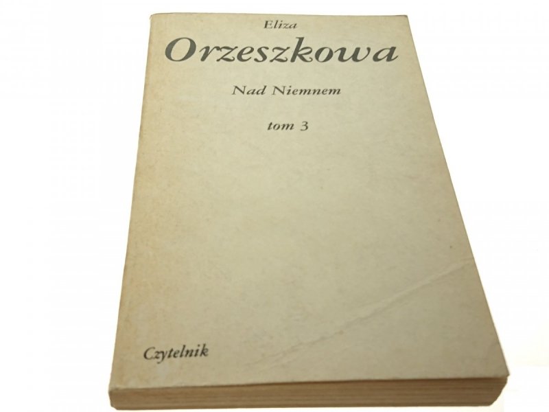 NAD NIEMNEM TOM 3 - Eliza Orzeszkowa (Wyd XV 1984)