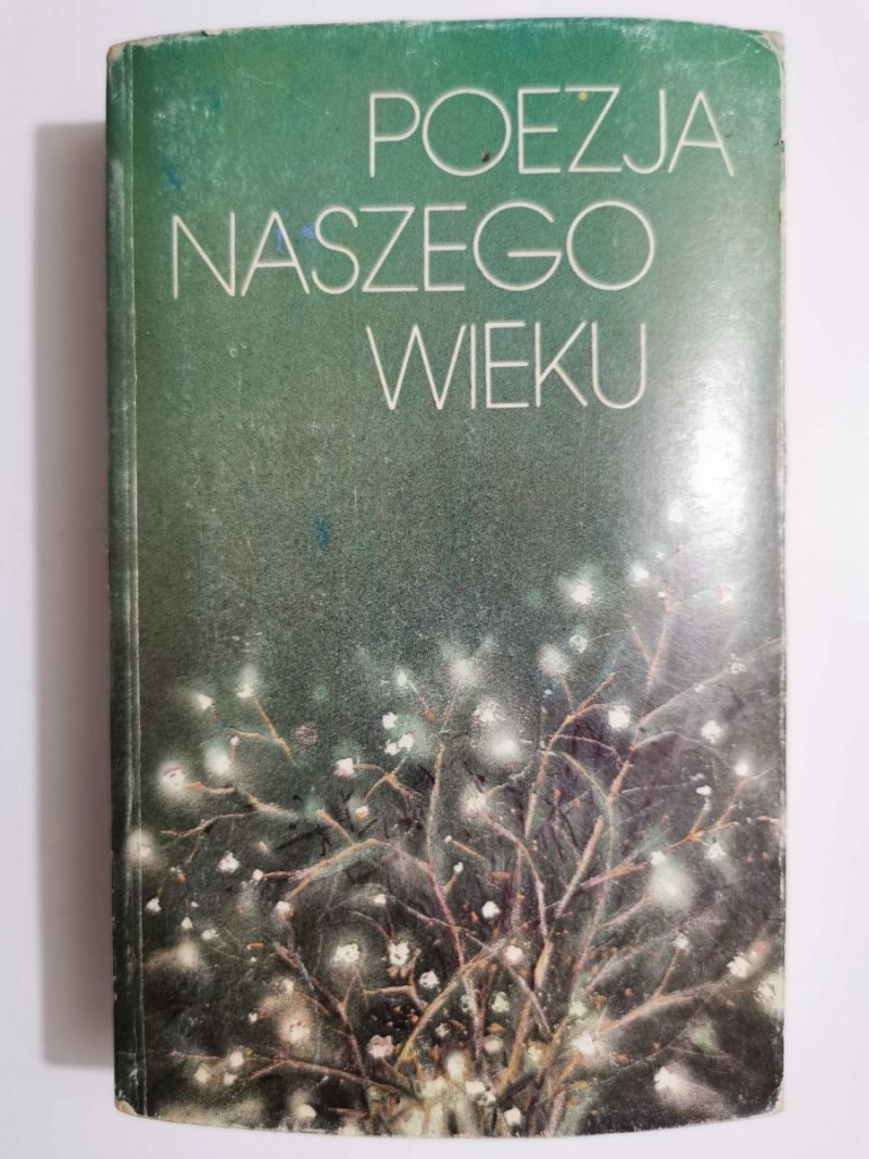 POEZJA NASZEGO WIEKU. ANTOLOGIA WIERSZY PUBLIKOWANYCH PO 1918 ROKU 1989