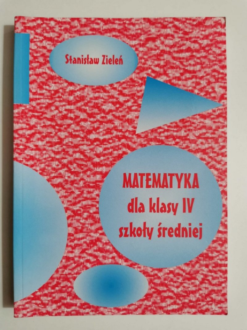 MATEMATYKA DLA KLASY IV SZKOŁY ŚREDNIEJ - Stanisław Zieleń 1999