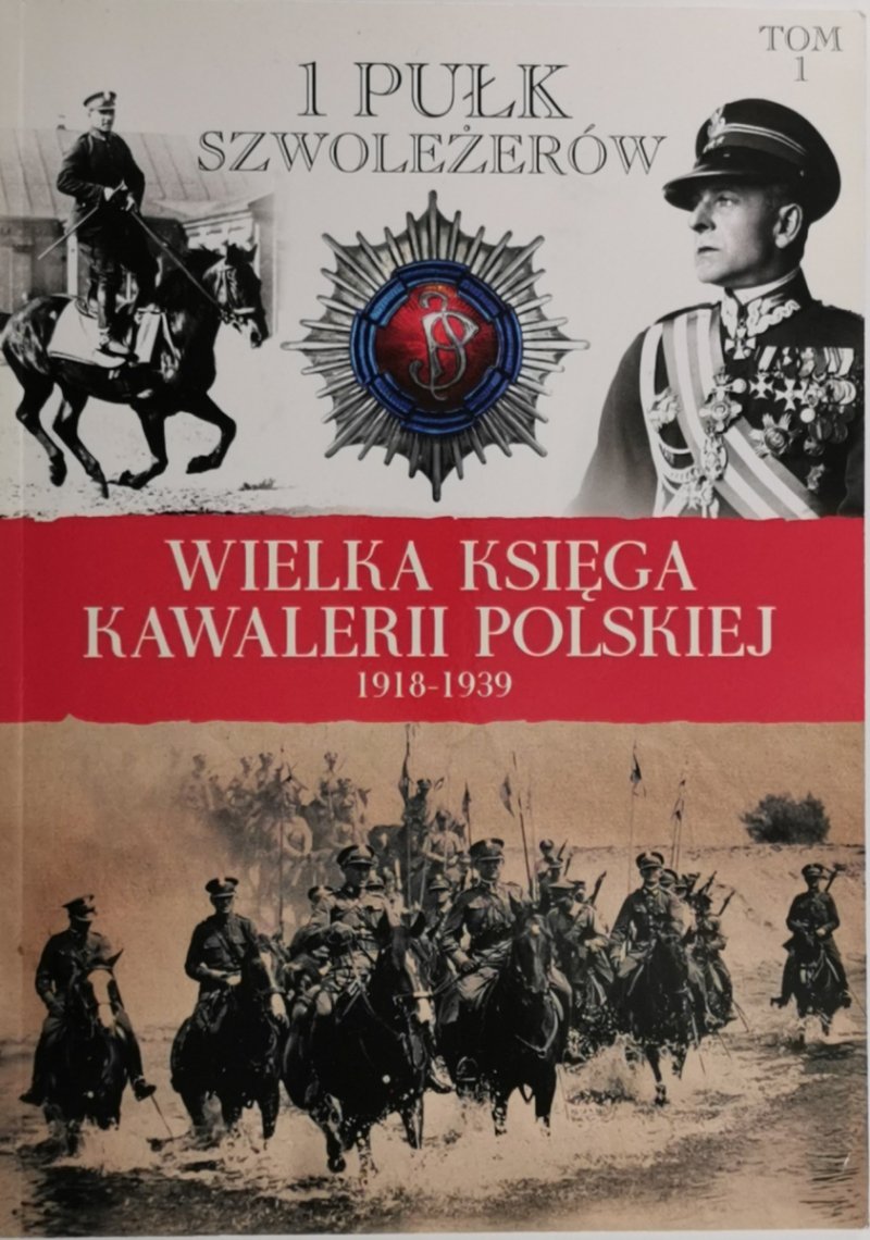 WIELKA KSIĘGA KAWALERII POLSKIEJ 1918-1939 tom 1