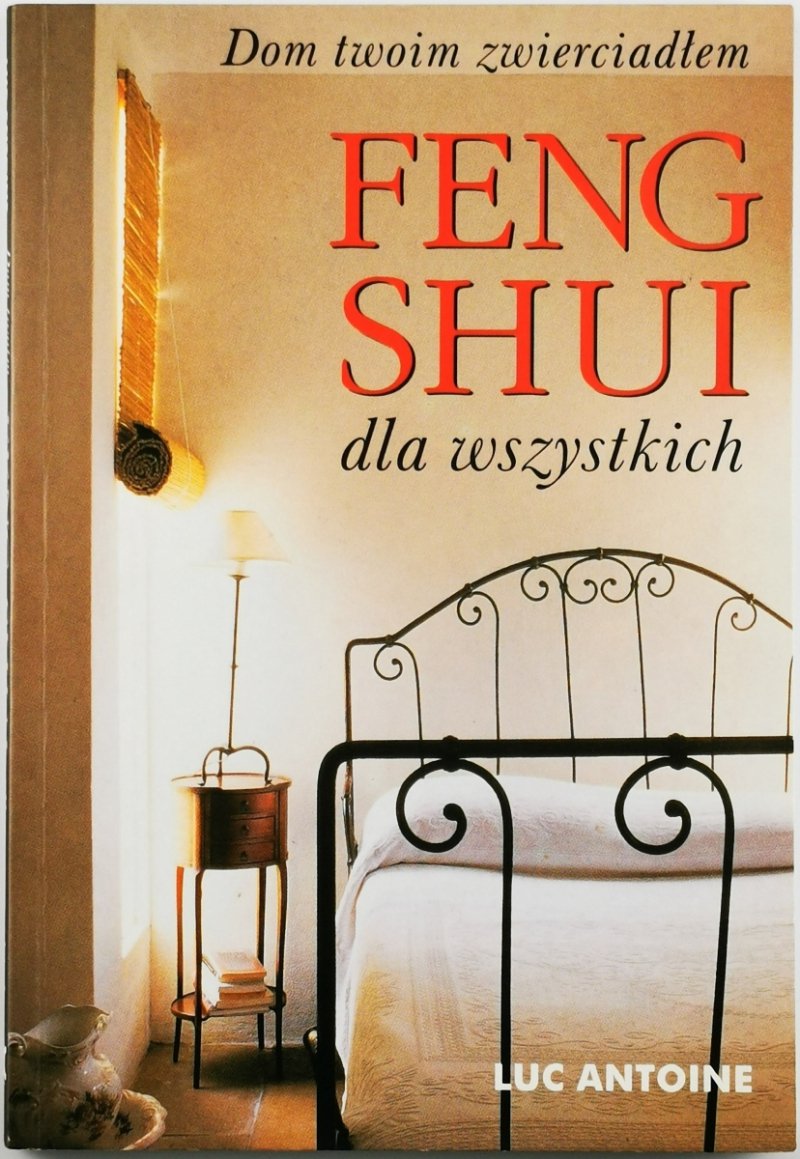 FENG SHUI DLA WSZYSTKICH - Luc Antoine