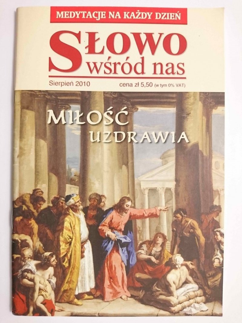 SŁOWO WŚRÓD NAS. SIERPIEŃ 2010 MIŁOŚĆ UZDRAWIA 