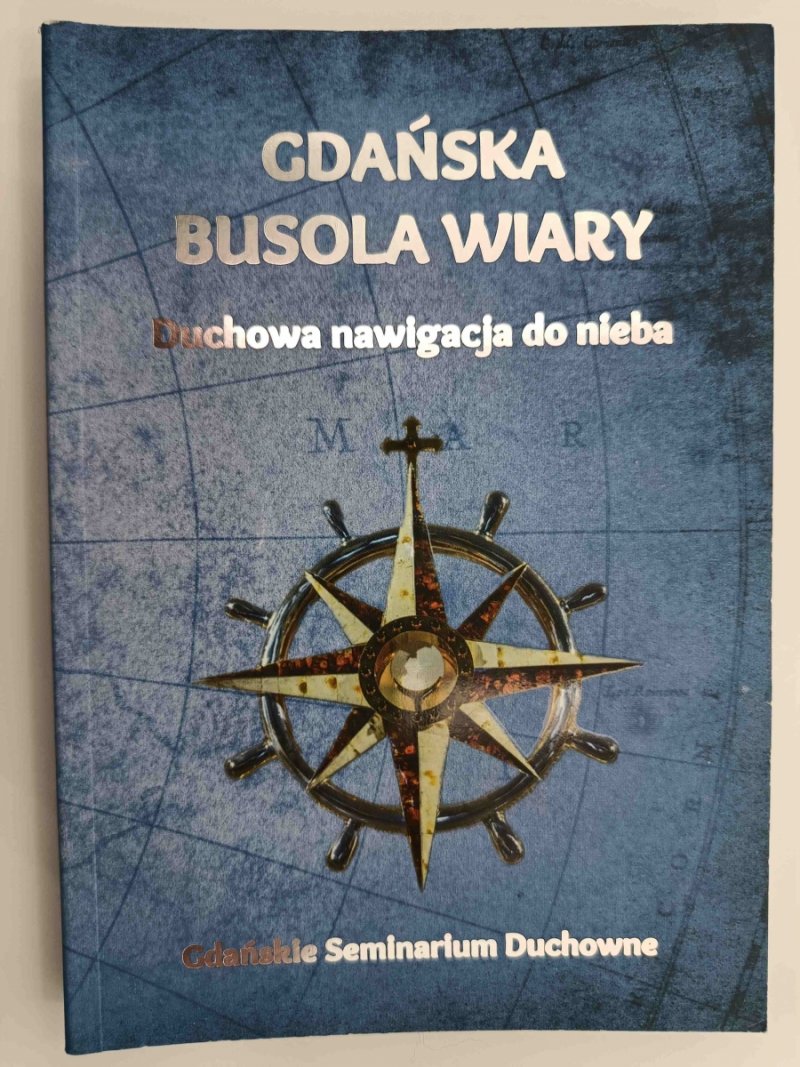 GDAŃSKA BUSOLA WIARY. DUCHOWA NAWIGACJA DO NIEBA