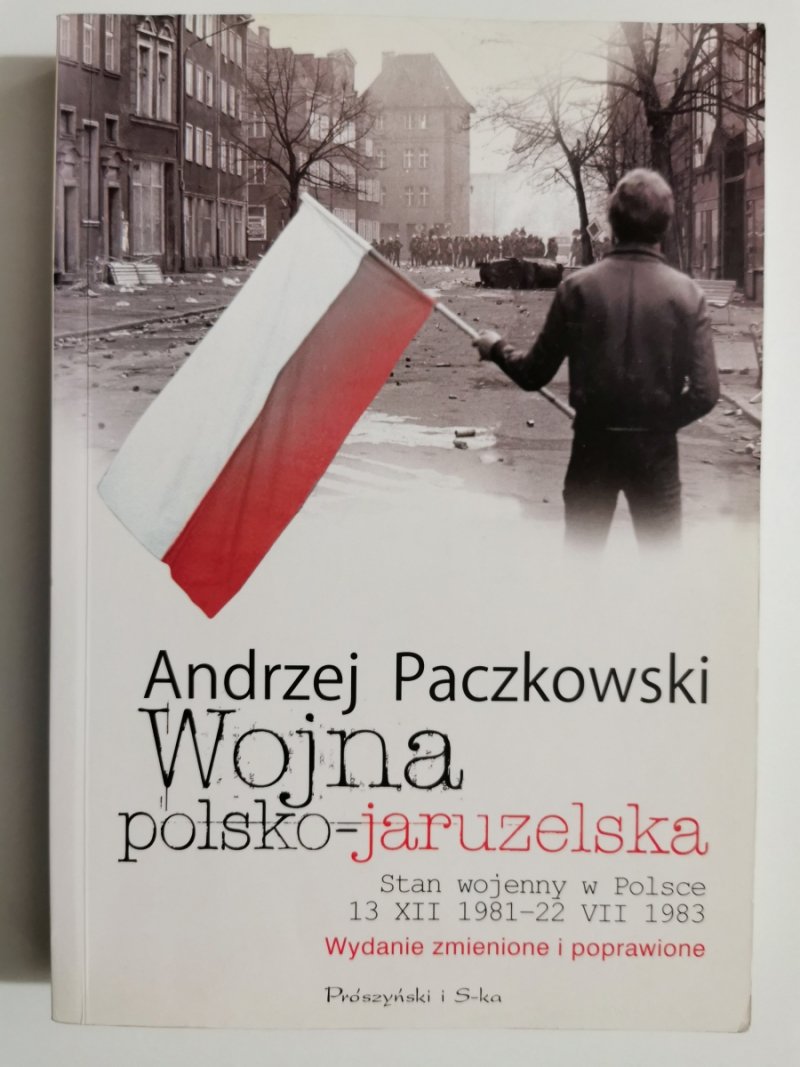 WOJNA POLSKO-JARUZELSKA. STAN WOJENNY W POLSCE 13 XII 1981 - 22 VII 1983 - Andrzej Paczkowski
