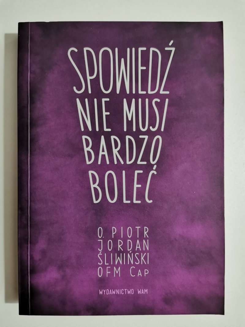 SPOWIEDŹ NIE MUSI BARDZO BOLEĆ - O. Piotr Jordan Śliwiński 